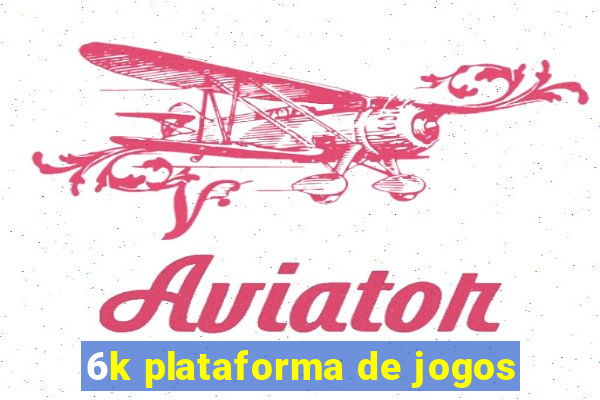 6k plataforma de jogos